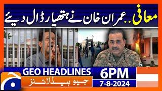 Announcement of Imran Khan's unconditional apology | Geo News 6 PM Headlines | 7th August 2024