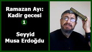 Ramazan Ayı: 1. Kadir gecesi - Seyyid Musa Erdoğdu