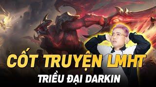 TẤT TẦN TẬT VỀ TRIỀU ĐẠI DARKIN | CỐT TRUYỆN LMHT