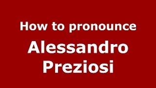 How to pronounce Alessandro Preziosi (Italian/Italy) - PronounceNames.com