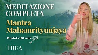 MEDITAZIONE COMPLETA Mantra Mahamrityunjaya ripetuto 108 volte | Thea Crudi