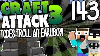 TODES TROLL AN EARLIBOY! - CRAFT ATTACK 3 #143 | GAMERSTIME