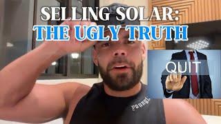 Solar Sales THE UGLY TRUTH | Why I Quit Selling Solar