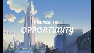 『TikTok Music 1 Hour』| Opportunity | TikTok Song