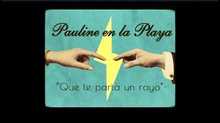 Pauline en la playa - Que te parta un rayo  (Lyric Video Oficial)