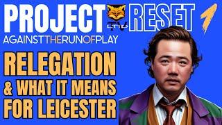 Project Reset 1: Relegation & what it means for Leicester
