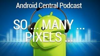 Android Central Podcast Ep. 188: My god, it's full of pixels