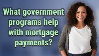 What government programs help with mortgage payments?