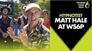 Hypnotist Matt Hale tees up some bizarre golfing tactics | 2019 ISPS Handa World Super 6 Perth