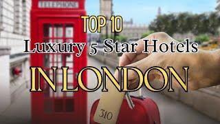 Top 10 Luxury 5 Star Hotels in London - Best London Hotels