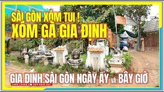 Sài Gòn Xóm Tui ! XÓM GÀ GIA ĐỊNH NGÀY ẤY và BÂY GIỜ | Cuộc Sống Gia Định Sài Gòn Ngày Nay