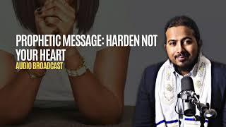 Prophetic Word Part 2: Harden not your heart