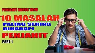 10 MASALAH YANG PALING SERING DIHADAPI PENJAHIT [ PART 1 ]