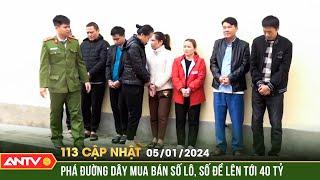 Bản tin 113 online cập nhật ngày 5/1: Mật phục phá đường dây mua bán số lô, số đề lên tới 40 tỷ đồng