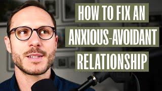 How to Fix an Anxious-Avoidant Relationship - A Man's Guide