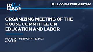 Organizing Meeting of the House Committee on Education and Labor