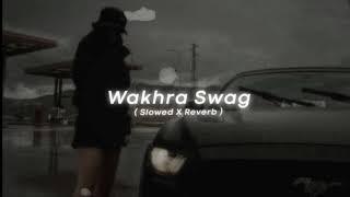 WAKHRA SWAG  || (slowed and reverb ) || Song