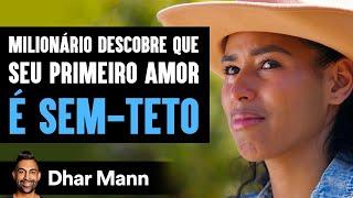 Milionário Descobre Que Seu Primeiro Amor é Sem-Teto | Dhar Mann Studios