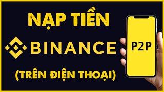 Hướng Dẫn Nạp Tiền Vào Binance Trên Điện Thoại A-Z