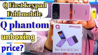 Q first keypad fold mobile "Q phantom"phone unboxing!price?#bestfoldfilpphoneinpakistan#qmobilefold