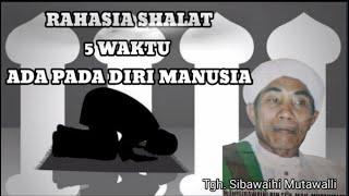 RAHASIA SHALAT 5 WAKTU Oleh Almagfurullahu Tgh. Sibawaihi Mutawalli