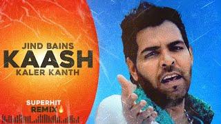 Jind Bains (Remix) Kaash | Kaler Kanth | New Punjabi Song | Latest Songs | Sad Song