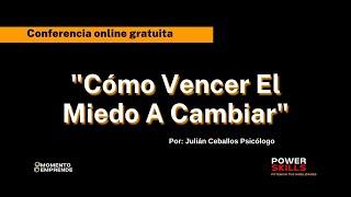 Cómo Vencer El Miedo A Cambiar. Conferencia gratuita.  Por Julián Ceballos Psicólogo