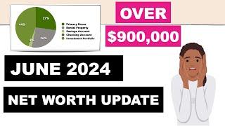 June 2024 Net Worth Update | Over $900,000 | Financial Independence