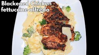 Mouthwatering Blackened Chicken Fettuccine Alfredo