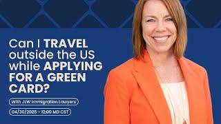 Can I travel outside the US while applying for a green card?