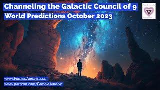 Channeling the Galactic Council of 9- World Predictions October 2023
