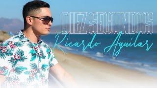 Ricardo Aguilar - Diez Segundos (Letras Oficial)