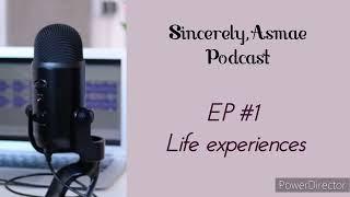 Sincerely,Asmae Podcast-Ep #1 Life experiences