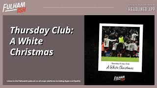 Thursday Club: A White Christmas | FULHAMISH PODCAST