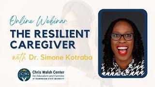 The Resilient Caregiver with Dr. Simone Kotraba and the Chris Walsh Center