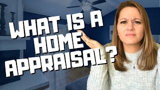 What is a Home Appraisal - What do they look for in a Home Appraisal