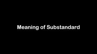 What is the Meaning of Substandard | Substandard Meaning with Example