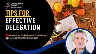 Tips for Effective Delegation | Construction Genius Podcast, Eric Anderton