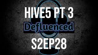 Hive5 Pt3 Defluenced Podcast S2Ep28