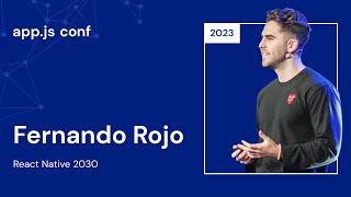 Fernando Rojo – React Native 2030 | App.js Conf