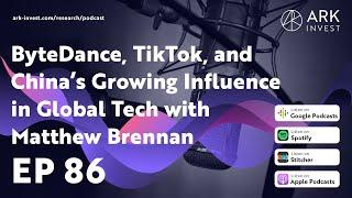 ByteDance, TikTok, and China’s Growing Influence in Global Tech with Matthew Brennan