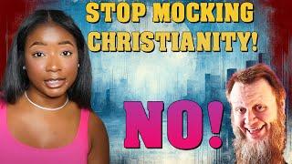 "STOP MOCKING CHRISTIANITY!" NO.