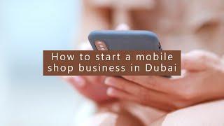 How to start a mobile shop business in Dubai