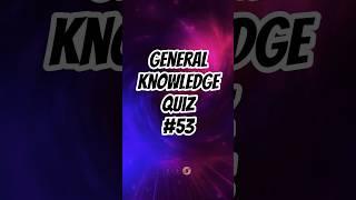 Quiz 53: Think Fast: Test Your General Knowledge 