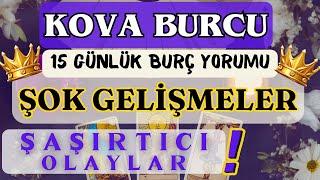 KOVA BURCU 15 GÜNLÜK  ŞAŞIRTICI OLAYLARŞOK GELİŞMELER