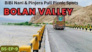 Bolan Valley | BiBi Nani | Pinjera Pull | Amazing Beautiful Place | BS-EP-9