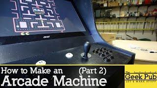 How to Make an Arcade Machine: Part 2