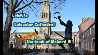 A visit to Leicester Cathedral including The tomb of King Richard III.