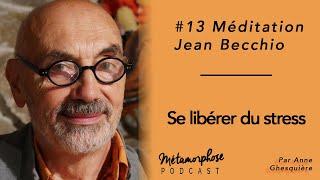 #13 Méditation - Dr Jean Becchio : Se libérer du stress