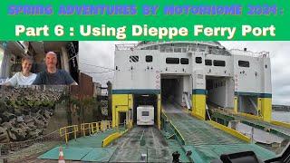 Spring Adventures by Motorhome 2024 :  Part 6 - Using Dieppe Ferry Port